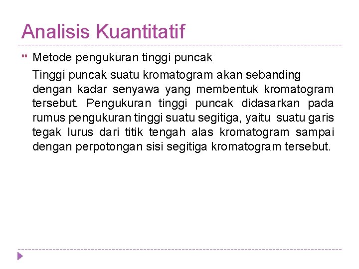 Analisis Kuantitatif Metode pengukuran tinggi puncak Tinggi puncak suatu kromatogram akan sebanding dengan kadar Analisis Kuantitatif Metode pengukuran tinggi puncak Tinggi puncak suatu kromatogram akan sebanding dengan kadar