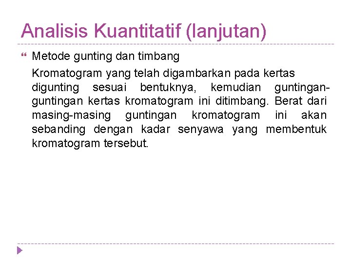 Analisis Kuantitatif (lanjutan) Metode gunting dan timbang Kromatogram yang telah digambarkan pada kertas digunting