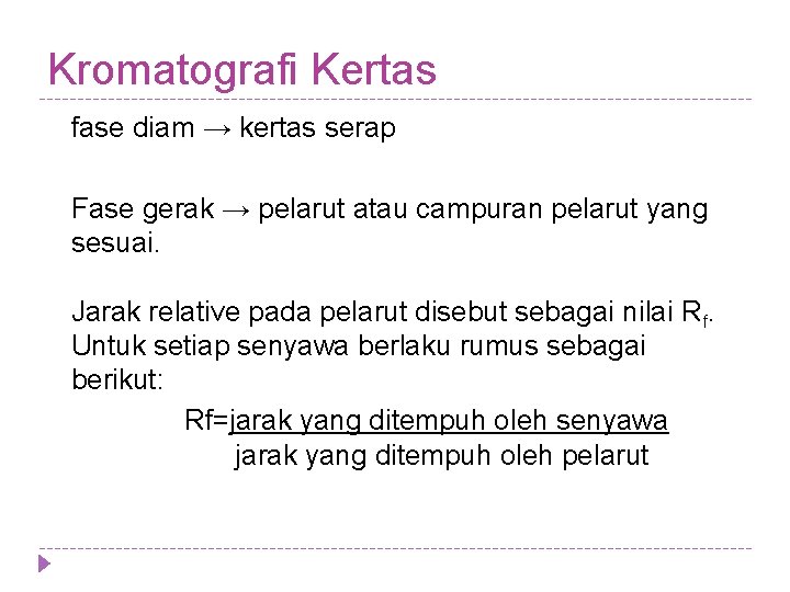 Kromatografi Kertas fase diam → kertas serap Fase gerak → pelarut atau campuran pelarut