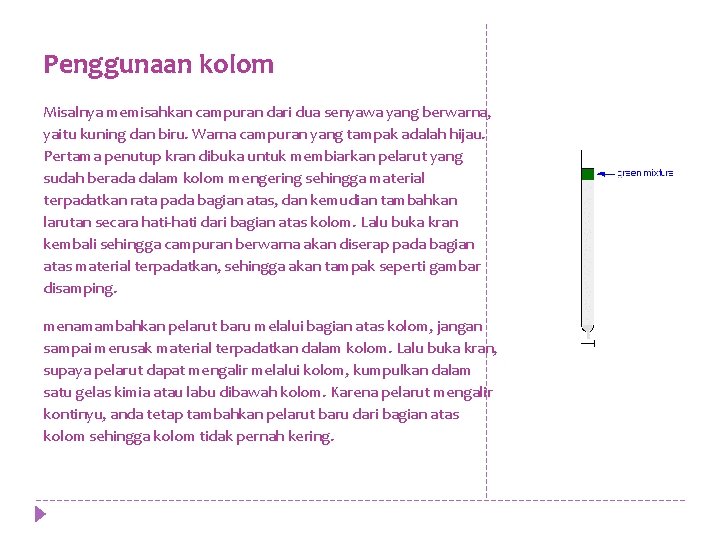 Penggunaan kolom Misalnya memisahkan campuran dari dua senyawa yang berwarna, yaitu kuning dan biru.