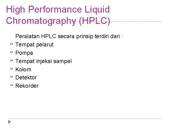 High Performance Liquid Chromatography (HPLC) Peralatan HPLC secara prinsip terdiri dari : Tempat pelarut