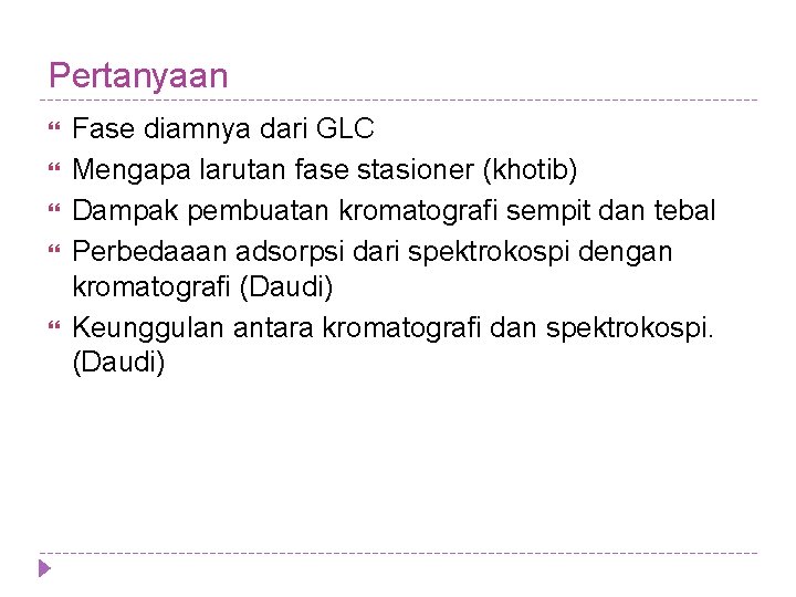 Pertanyaan Fase diamnya dari GLC Mengapa larutan fase stasioner (khotib) Dampak pembuatan kromatografi sempit