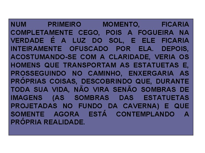 NUM PRIMEIRO MOMENTO, FICARIA COMPLETAMENTE CEGO, POIS A FOGUEIRA NA VERDADE É A LUZ NUM PRIMEIRO MOMENTO, FICARIA COMPLETAMENTE CEGO, POIS A FOGUEIRA NA VERDADE É A LUZ