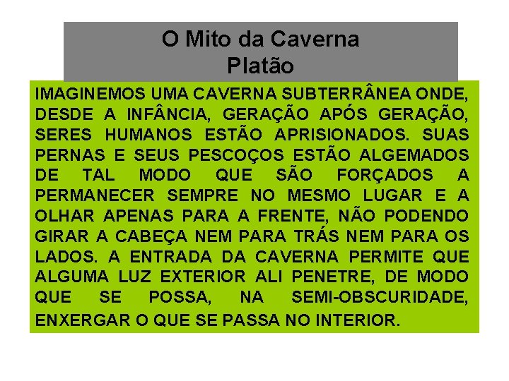 O Mito da Caverna Platão IMAGINEMOS UMA CAVERNA SUBTERR NEA ONDE, DESDE A INF O Mito da Caverna Platão IMAGINEMOS UMA CAVERNA SUBTERR NEA ONDE, DESDE A INF