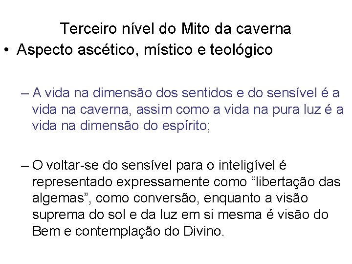 Terceiro nível do Mito da caverna • Aspecto ascético, místico e teológico – A Terceiro nível do Mito da caverna • Aspecto ascético, místico e teológico – A