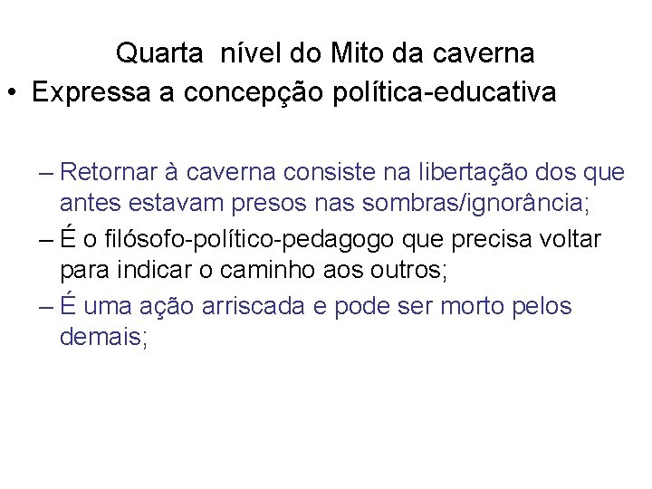 Quarta nível do Mito da caverna • Expressa a concepção política-educativa – Retornar à Quarta nível do Mito da caverna • Expressa a concepção política-educativa – Retornar à