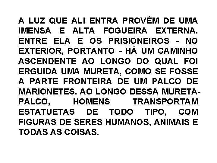 A LUZ QUE ALI ENTRA PROVÉM DE UMA IMENSA E ALTA FOGUEIRA EXTERNA. ENTRE A LUZ QUE ALI ENTRA PROVÉM DE UMA IMENSA E ALTA FOGUEIRA EXTERNA. ENTRE