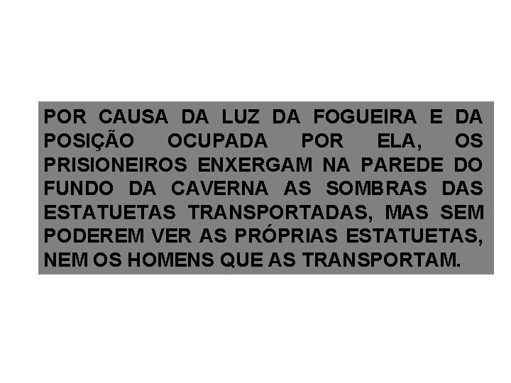 POR CAUSA DA LUZ DA FOGUEIRA E DA POSIÇÃO OCUPADA POR ELA, OS PRISIONEIROS POR CAUSA DA LUZ DA FOGUEIRA E DA POSIÇÃO OCUPADA POR ELA, OS PRISIONEIROS