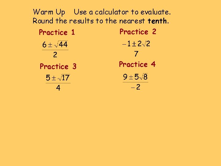 Warm Up Use a calculator to evaluate. Round the results to the nearest tenth. Warm Up Use a calculator to evaluate. Round the results to the nearest tenth.