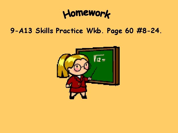 9 -A 13 Skills Practice Wkb. Page 60 #8 -24. 9 -A 13 Skills Practice Wkb. Page 60 #8 -24.