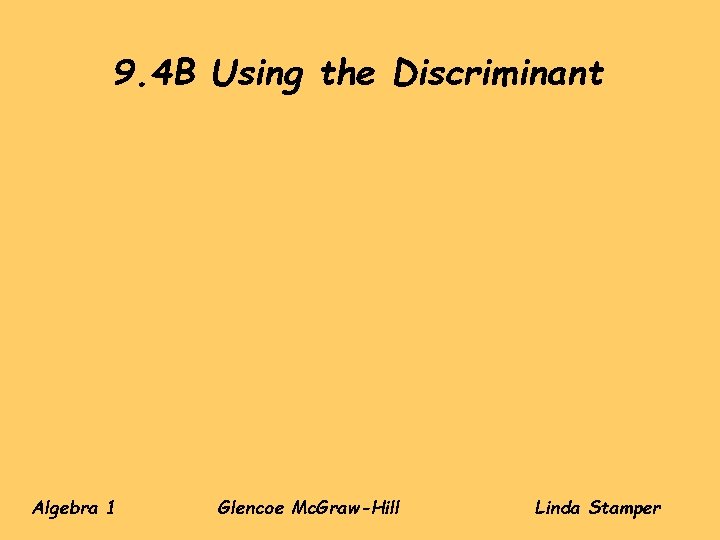 9. 4 B Using the Discriminant Algebra 1 Glencoe Mc. Graw-Hill Linda Stamper 9. 4 B Using the Discriminant Algebra 1 Glencoe Mc. Graw-Hill Linda Stamper