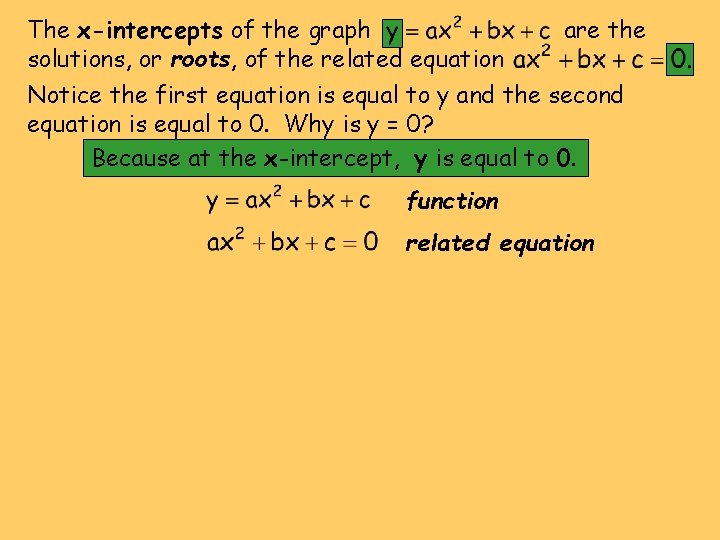 The x-intercepts of the graph solutions, or roots, of the related equation are the The x-intercepts of the graph solutions, or roots, of the related equation are the
