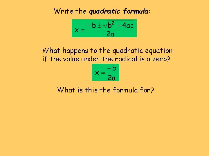 Write the quadratic formula: What happens to the quadratic equation if the value under Write the quadratic formula: What happens to the quadratic equation if the value under
