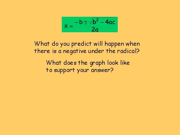 What do you predict will happen when there is a negative under the radical? What do you predict will happen when there is a negative under the radical?
