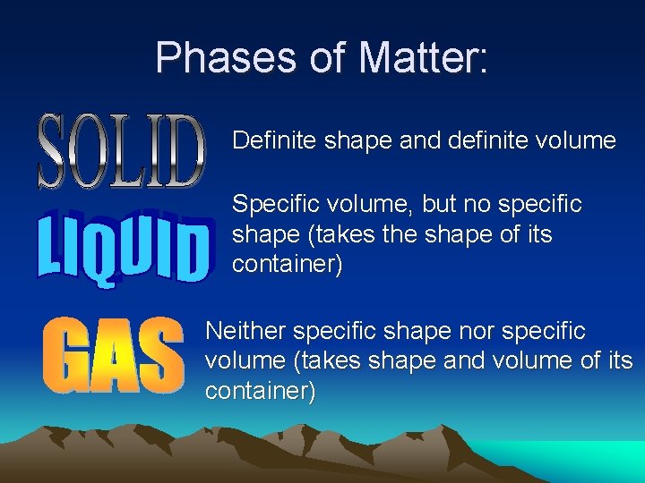 Phases of Matter: Definite shape and definite volume Specific volume, but no specific shape