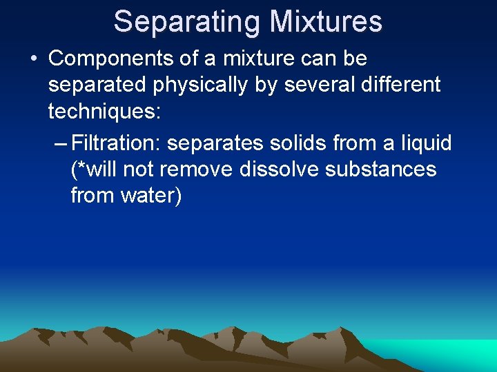 Separating Mixtures • Components of a mixture can be separated physically by several different