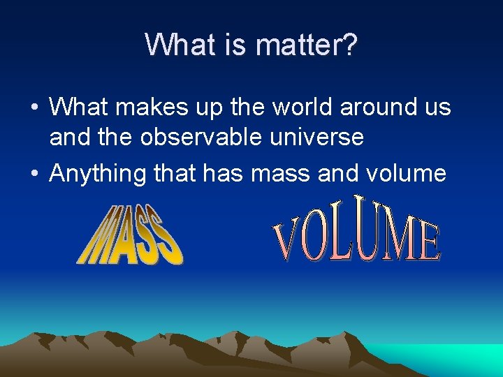 What is matter? • What makes up the world around us and the observable
