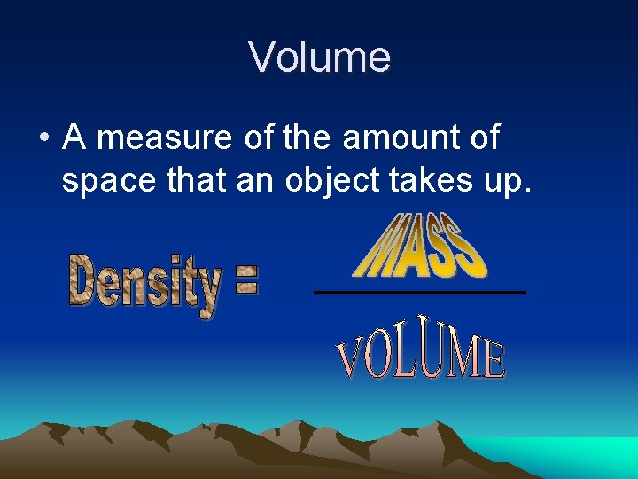 Volume • A measure of the amount of space that an object takes up.