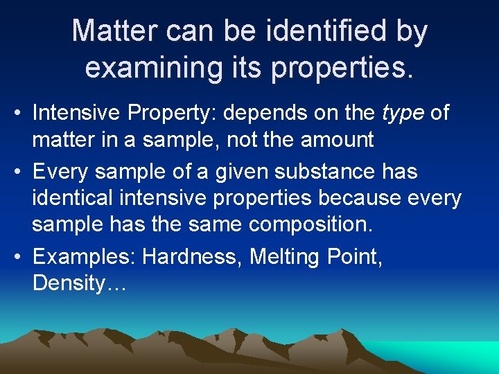 Matter can be identified by examining its properties. • Intensive Property: depends on the