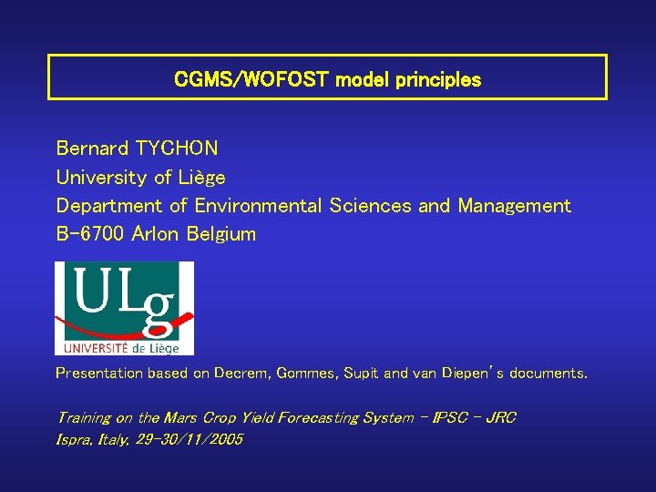 CGMS/WOFOST model principles Bernard TYCHON University of Liège Department of Environmental Sciences and Management