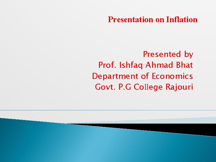 Presentation on Inflation Presented by Prof. Ishfaq Ahmad Bhat Department of Economics Govt. P.