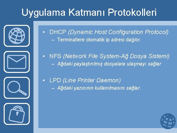 Uygulama Katmanı Protokolleri • DHCP (Dynamic Host Configuration Protocol) – Terminallere otomatik ip adresi