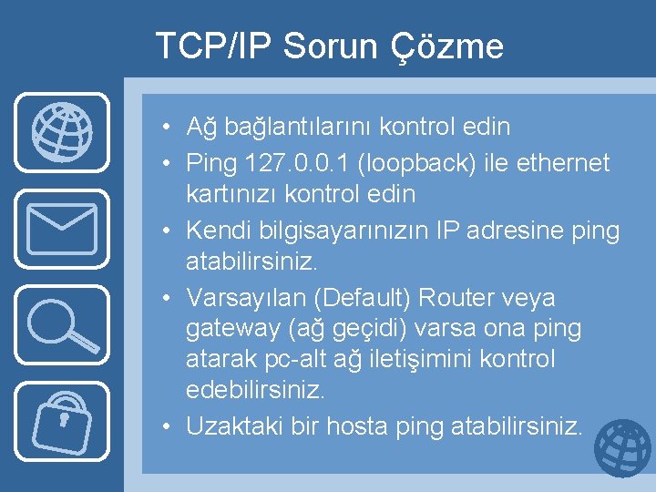 TCP/IP Sorun Çözme • Ağ bağlantılarını kontrol edin • Ping 127. 0. 0. 1