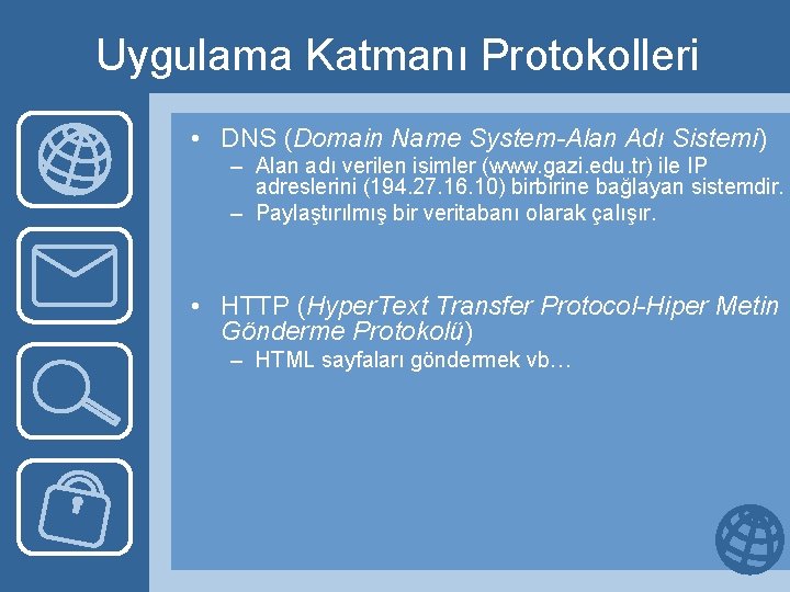 Uygulama Katmanı Protokolleri • DNS (Domain Name System-Alan Adı Sistemi) – Alan adı verilen