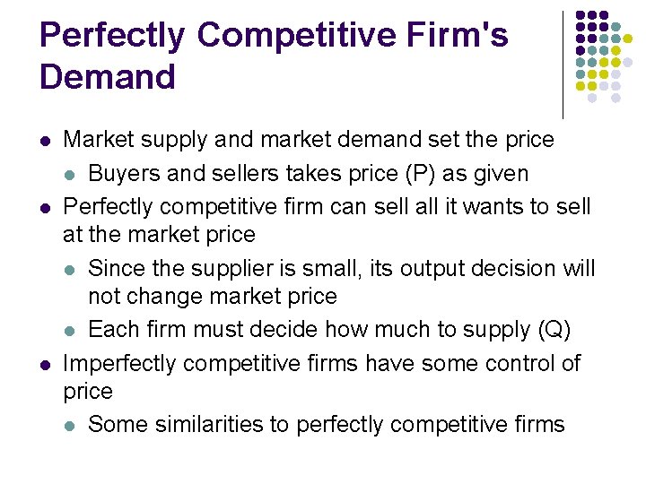 Perfectly Competitive Firm's Demand l l l Market supply and market demand set the