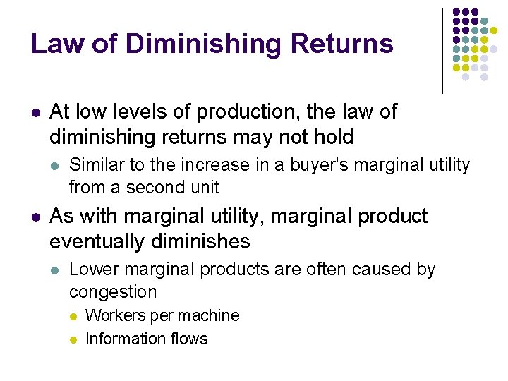 Law of Diminishing Returns l At low levels of production, the law of diminishing