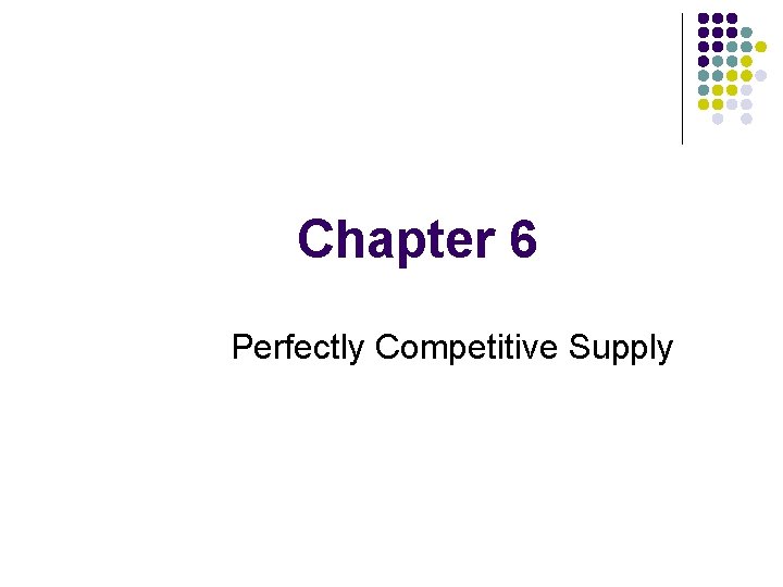 Chapter 6 Perfectly Competitive Supply 