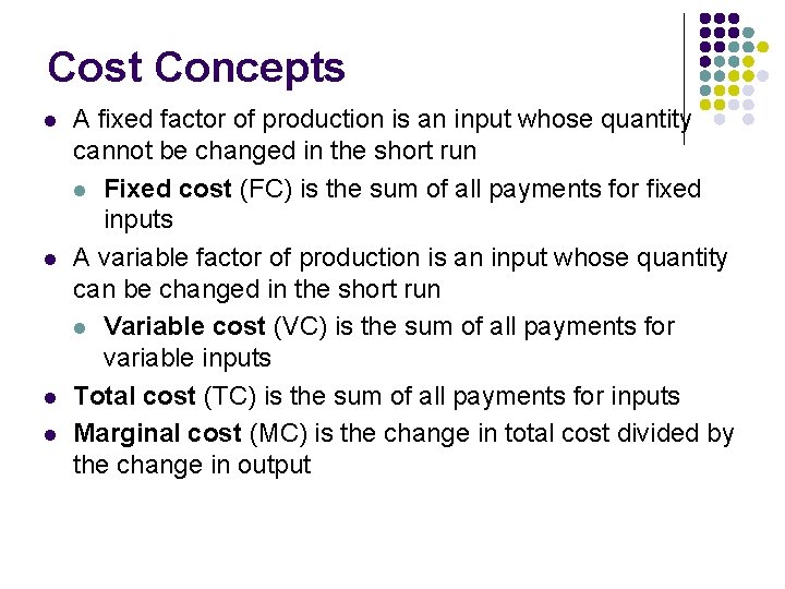 Cost Concepts l l A fixed factor of production is an input whose quantity