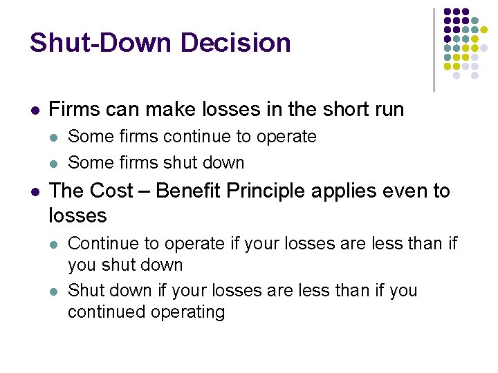 Shut-Down Decision l Firms can make losses in the short run l l l