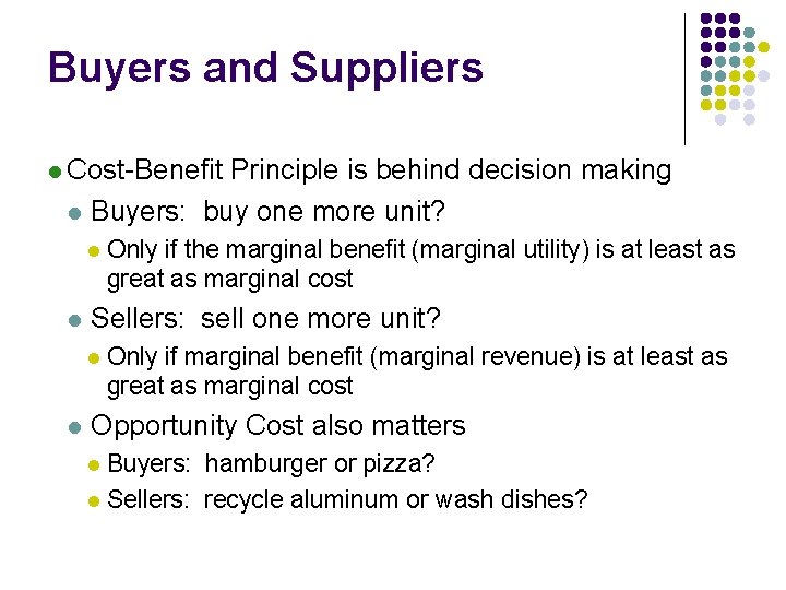 Buyers and Suppliers l Cost-Benefit l Principle is behind decision making Buyers: buy one