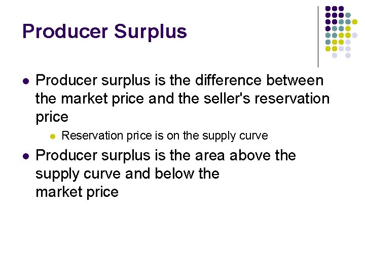 Producer Surplus l Producer surplus is the difference between the market price and the