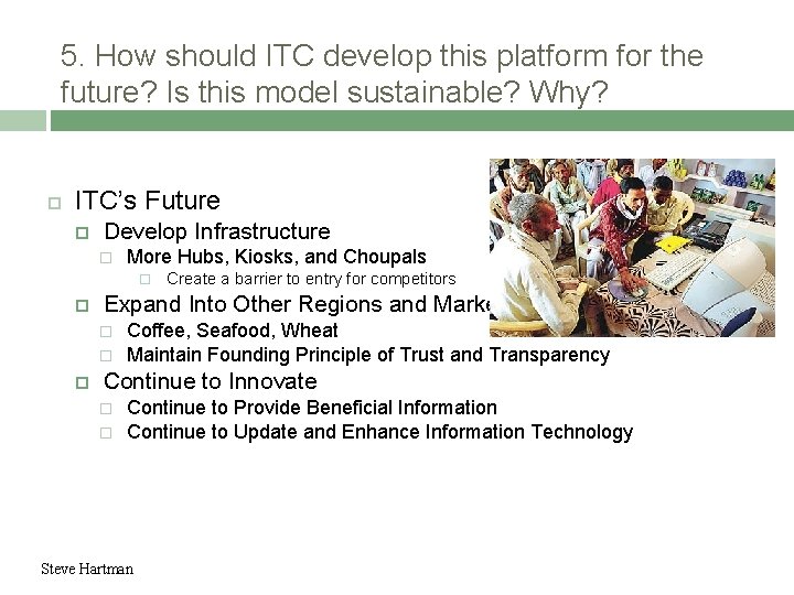 5. How should ITC develop this platform for the future? Is this model sustainable?