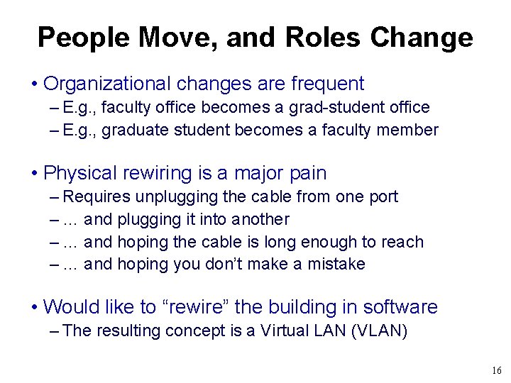 People Move, and Roles Change • Organizational changes are frequent – E. g. ,