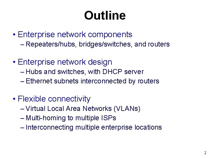Outline • Enterprise network components – Repeaters/hubs, bridges/switches, and routers • Enterprise network design