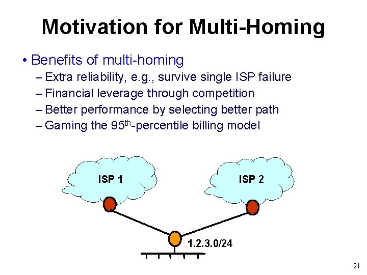 Motivation for Multi-Homing • Benefits of multi-homing – Extra reliability, e. g. , survive
