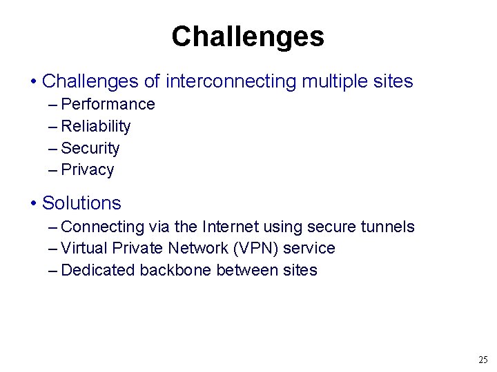 Challenges • Challenges of interconnecting multiple sites – Performance – Reliability – Security –