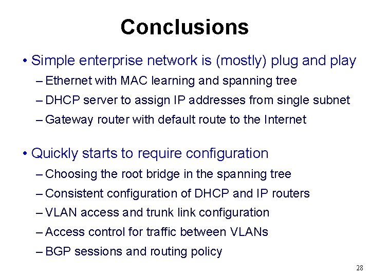 Conclusions • Simple enterprise network is (mostly) plug and play – Ethernet with MAC