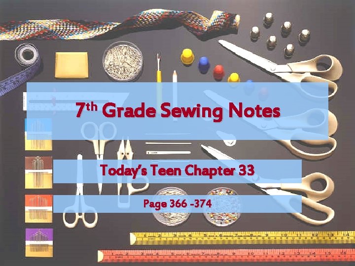 th 7 Grade Sewing Notes Today’s Teen Chapter 33 Page 366 -374 