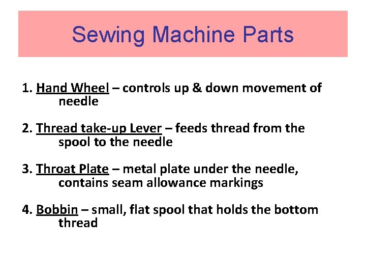 Sewing Machine Parts 1. Hand Wheel – controls up & down movement of needle