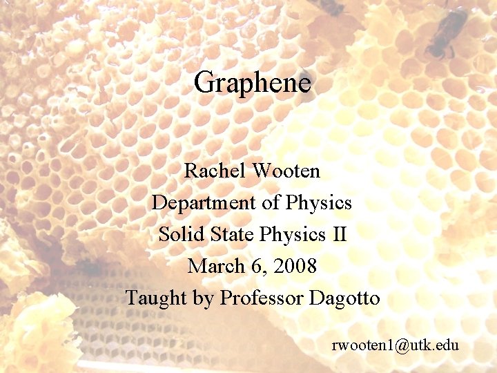 Graphene Rachel Wooten Department of Physics Solid State Physics II March 6, 2008 Taught