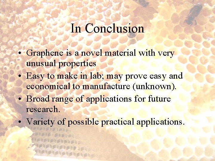 In Conclusion • Graphene is a novel material with very unusual properties • Easy