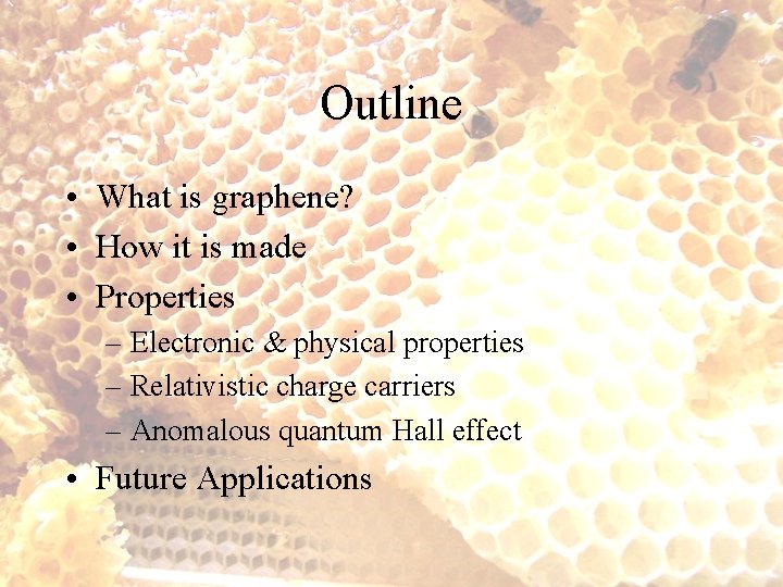 Outline • What is graphene? • How it is made • Properties – Electronic