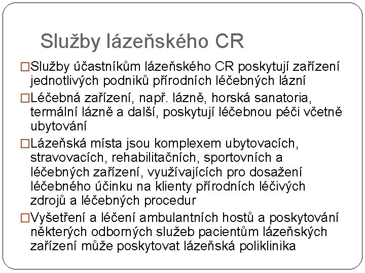 Služby lázeňského CR �Služby účastníkům lázeňského CR poskytují zařízení jednotlivých podniků přírodních léčebných lázní