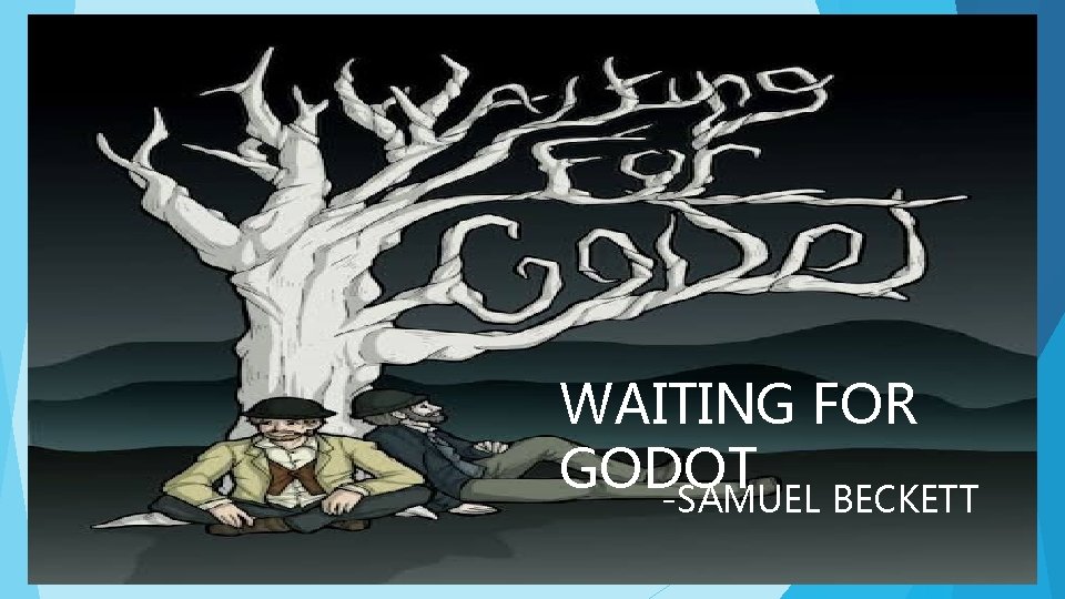 WAITING FOR GODOT -SAMUEL BECKETT 