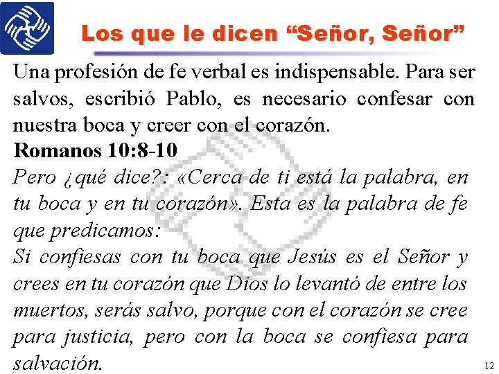 Los que le dicen “Señor, Señor” Una profesión de fe verbal es indispensable. Para