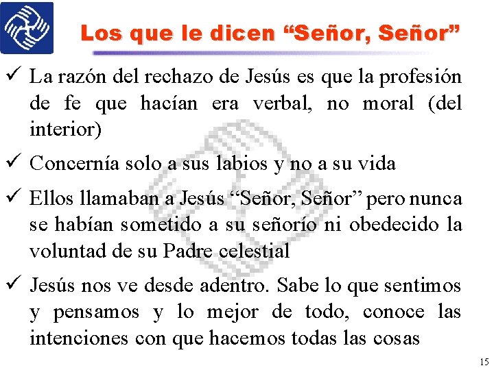 Los que le dicen “Señor, Señor” ü La razón del rechazo de Jesús es